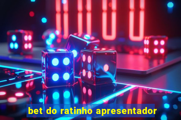 bet do ratinho apresentador